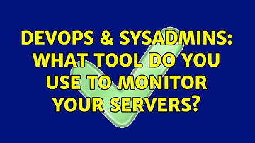 DevOps & SysAdmins: What tool do you use to monitor your servers? (73 Solutions!!)