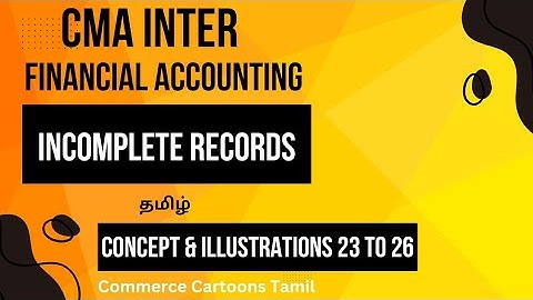 CMA Inter Financial Accounting- Accounting from Incomplete records Concept & Illustrations in Tamil