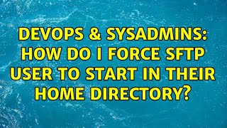 Famous DevOps & SysAdmins: How do I force sftp user to start in their home directory? Wealth