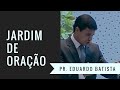 Jardim de Oração - Eduardo Batista
