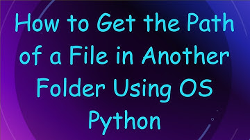 How to Get the Path of a File in Another Folder Using OS Python