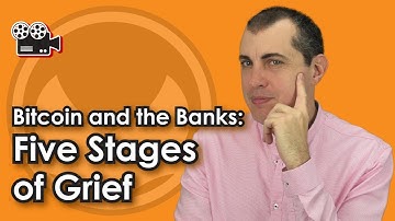 Bitcoin and the Banks - Five Stages of Grief by Andreas M. Antonopoulos