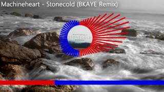 Machineheart - Stonecold (BKAYE Remix)