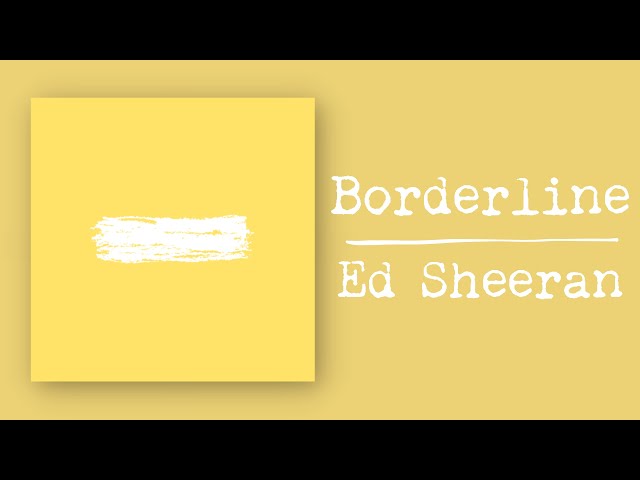 Ed Sheeran - Borderline