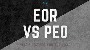 EOR VS. PEO: What