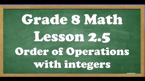 Grade 8 Math Lesson 2.5 Order of Operations with Integers