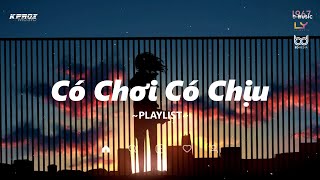 ♬ Có khóc có cười ♬ Có Chơi Có Chịu | Playlist Nhạc Lofi Chill Nhẹ Nhàng Của KProx #76