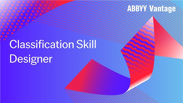 ABBYY Vantage: Classification Skill Designer - Video Tutorial