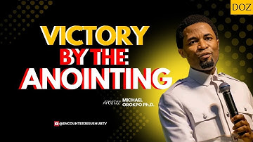VICTORY BY THE ANOINTING | APOSTLE MICHAEL OROKPO, PH.D. 🔥