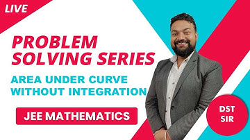 🔴 Problem Solving Series: Area Under Curve Without Integration | JEE Mathematics by DST Sir | Etoos