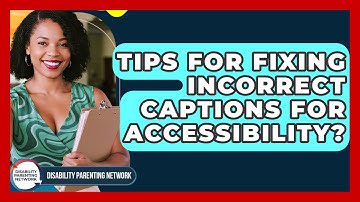 Tips For Fixing Incorrect Captions For Accessibility? - Disability Parenting Network