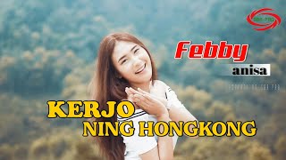 KERJO NING HONGKONG ( DJ KENTRUNG ) - FEBBY ANISA [ FULL HD ]