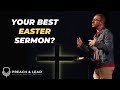 How to preach a life changing easter sermon