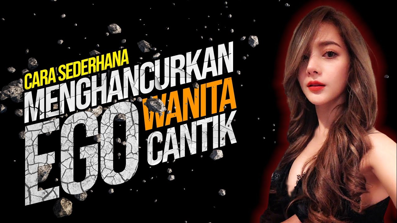CARA MENGHANCURKAN EGO WANITA