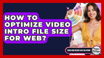 How To Optimize Video Intro File Size For Web? - Video And Design Saas Solutions