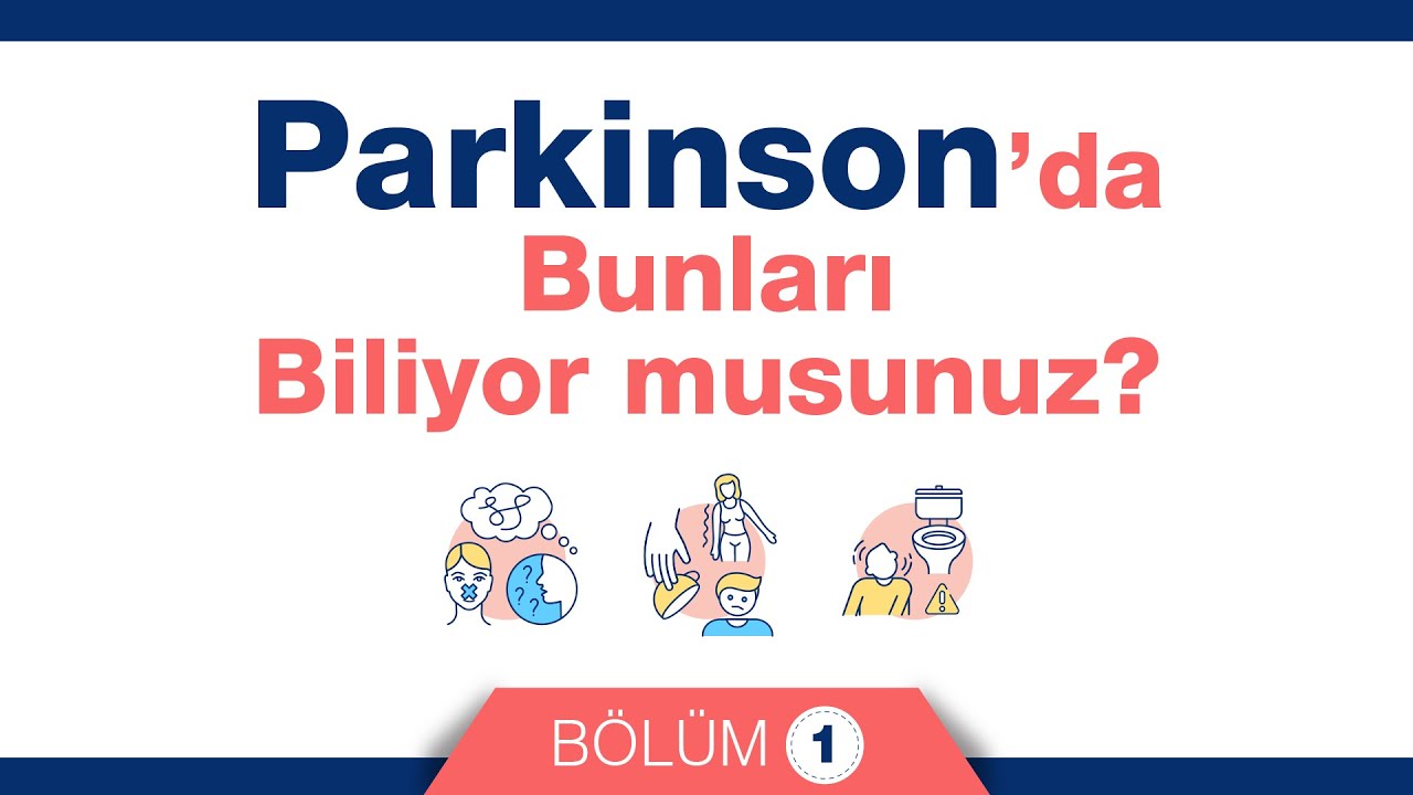 Parkinson’da bunları biliyor musunuz? 1. Bölüm