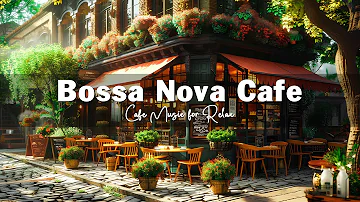 Smooth Bossa Nova Jazz Music for Relax, Positive Mood ☕ Outdoor Coffee Shop Ambience with Jazz Music
