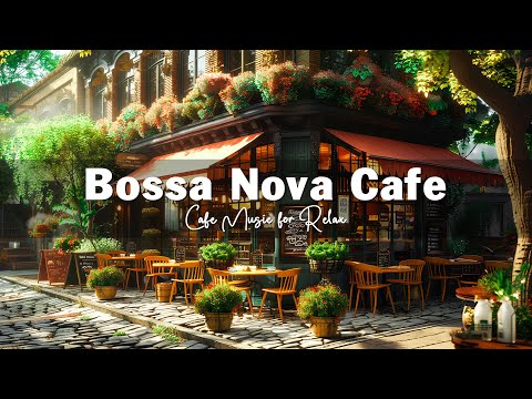 Smooth Bossa Nova Jazz Music for Relax, Positive Mood ☕ Outdoor Coffee Shop Ambience with Jazz Music