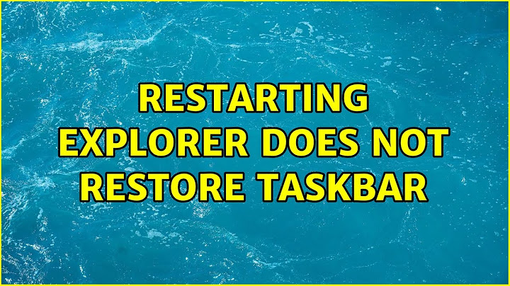 Restarting explorer does not restore taskbar (4 Solutions!!)