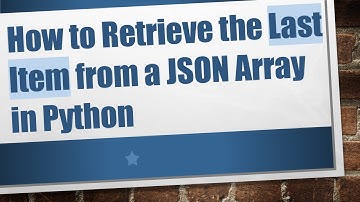 How to Retrieve the Last Item from a JSON Array in Python