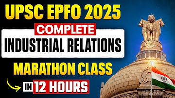 Complete Industrial Relations Marathon class in 12 Hours  🔥 |  UPSC EPFO 2025  | PW OnlyIAS