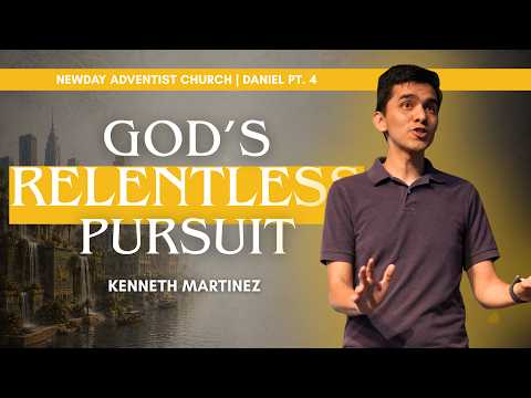 God's Relentless Pursuit | Kenneth Martinez | Daniel pt. 4