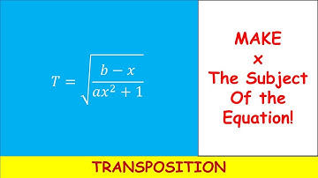 TRANSPOSITION|TRANSPOSING TO MAKE A VARIABLE SUBJECT OF A FORMULA