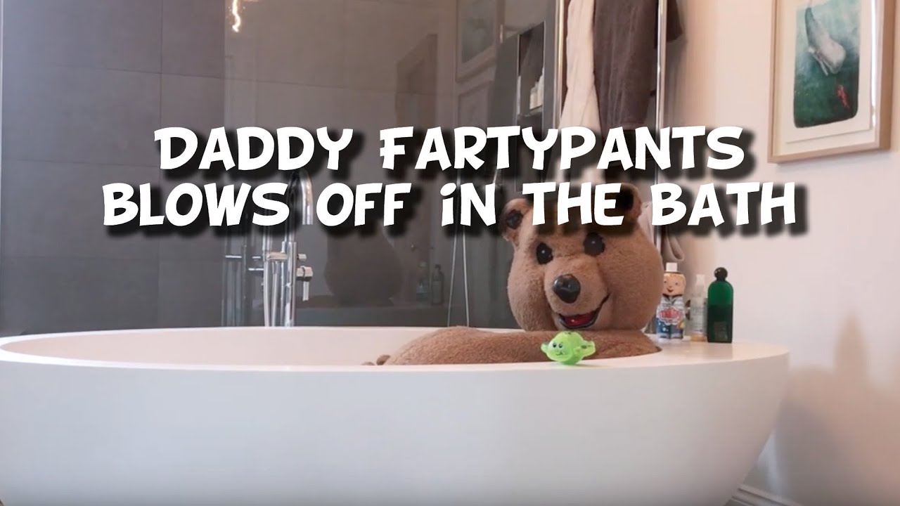 Daddy Fartypants Blows Off In The Bathtub Youtube 