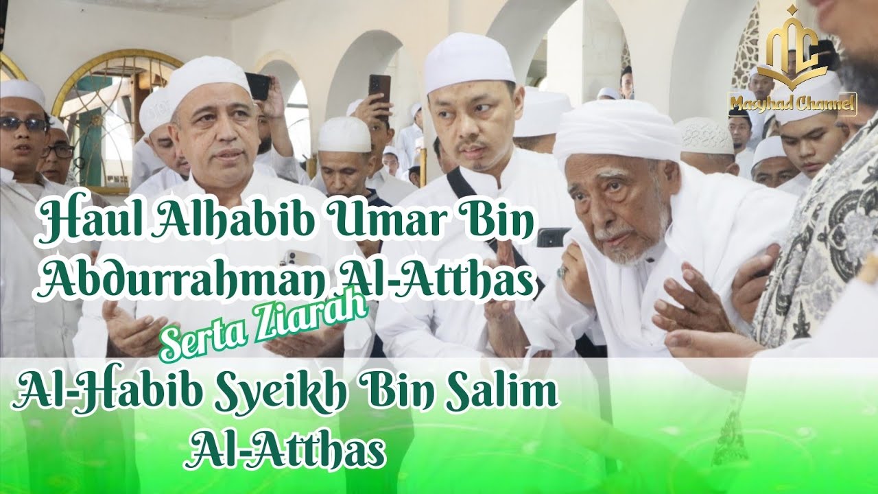 Haul Al-Habib Umar Al-Atthas Serta Ziarah Al-Habib Syeikh Bin Salim Al-Atthas | Al-Masthuriyah