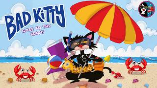 BAD KITTY Goes to the Beach 🏖️ | READ ALOUD