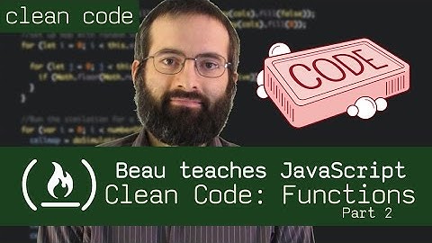 Clean Code: Functions (Part 2) - Beau teaches JavaScript