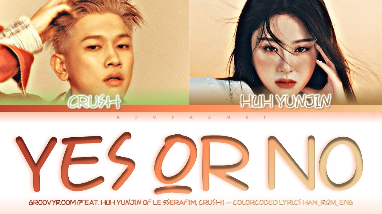 GroovyRoom ''Yes Or No (Feat. HUH YUNJIN (허윤진) of LE SSERAFIM, Crush