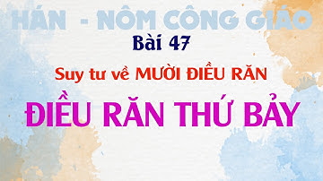 Bài 47: Suy tư về 10 Điều Răn - ĐIỀU RĂN THỨ BẢY | Hán Nôm Công giáo