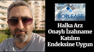 Borlease Otomotiv Halka Arz Onaylı İzahname Talep Tarihi Katılım Endeksine Uygun