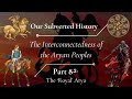 The interconnectedness of the aryan peoples  part 82 the royal arya