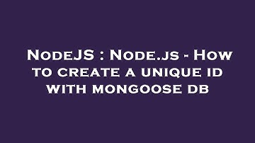 NodeJS : Node.js - How to create a unique id with mongoose db