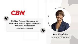Vera Magalhães: 'No Flow, Bolsonaro fez associação nojenta da varíola dos macacos com homossexuais'