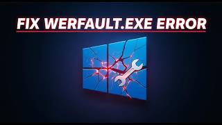 How to Fix Werfault.exe error Windows 11 Fix Werfault Error