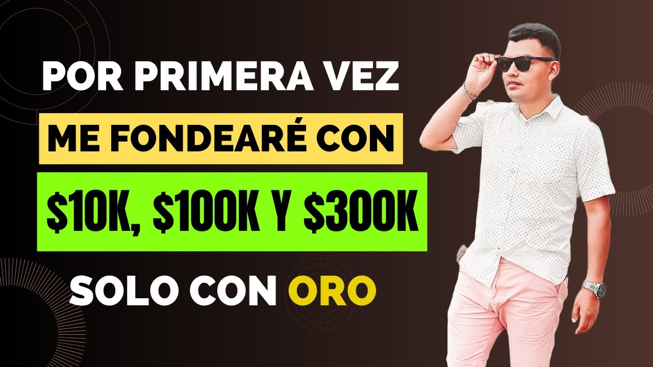 Pasaré pruebas de fondeo $10K, $100K y $300K por primera vez
