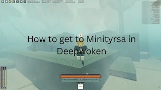 How to go to Minityrsa (DeepWoken)