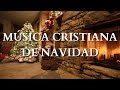 MÚSICA CRISTIANA DE NAVIDAD / ES NAVIDAD, NOCHE DE PAZ, SANTA LA NOCHE....