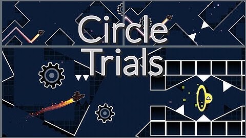 [UNFINISHED] Circle Trials layout by Cyblurr | Geometry Dash 2.206