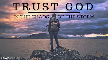 Trusting God in the Storm of Chaos - Motivational & Inspirational Video