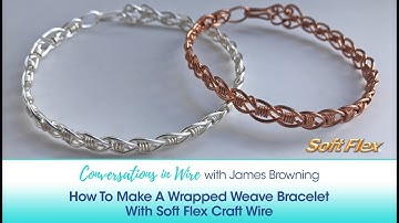 Conversations in Wire with James Browning: Make A Wrapped Weave Bracelet With Soft Flex Craft Wire