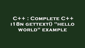 C++ : Complete C++ i18n gettext() "hello world" example