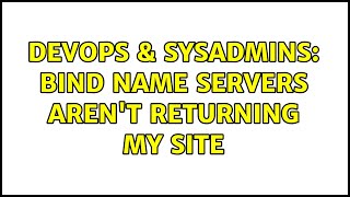 DevOps & SysAdmins: BIND Name Servers aren't returning my site