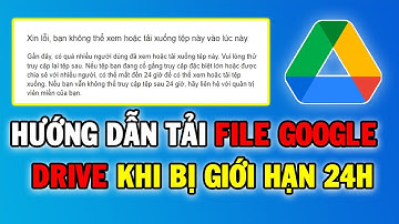 Hướng Dẫn Cách Download File Google Drive Bị Lỗi Vượt Quá Số Lượt Tải | dungdjno