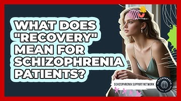 What Does "recovery" Mean For Schizophrenia Patients? - Schizophrenia Support Network
