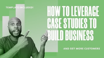 How to Leverage Simple Case Studies to Build Your Business & Increase Sales [Template Included!]