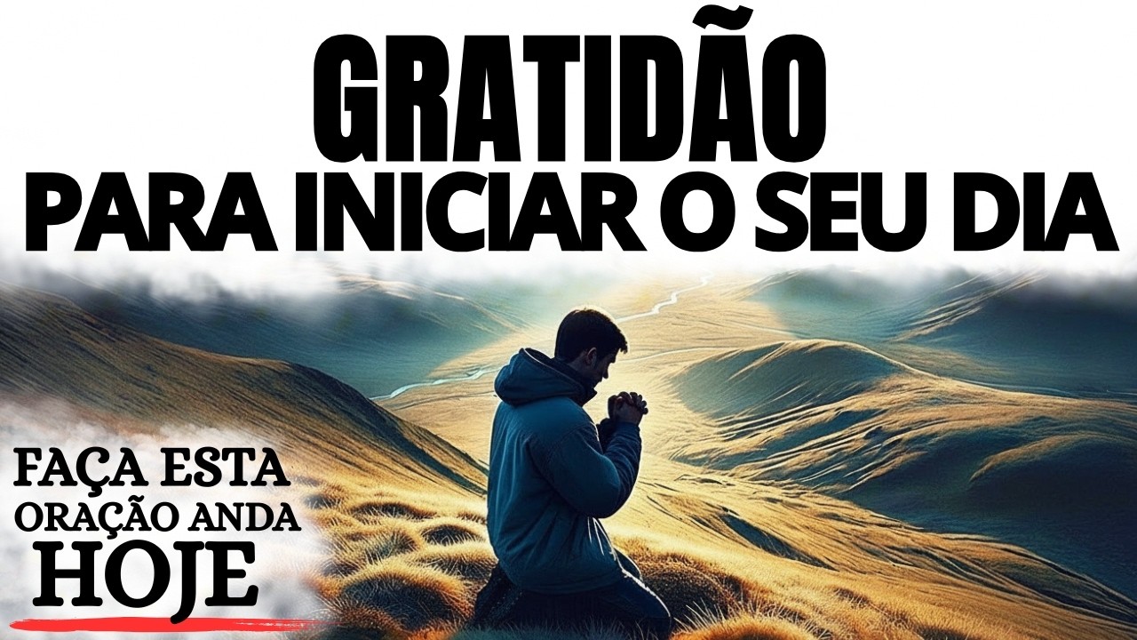 ORAÇÃO DA MANHÃ | GRATIDÃO PARA INICIAR O DIA COM DEUS E DESCANSAR POR DENTRO